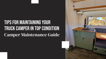 Tips for Maintaining Your Truck Camper